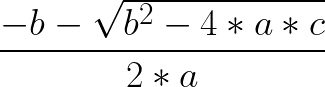 \huge \frac{-b - \sqrt{b^{2} - 4*a*c}}{2*a}
